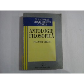 ANTOLOGIE  FILOSOFICA  / FILOSOFI  STRAINI  -  N. Bagdasar / V. Bogdan / C. Narly     